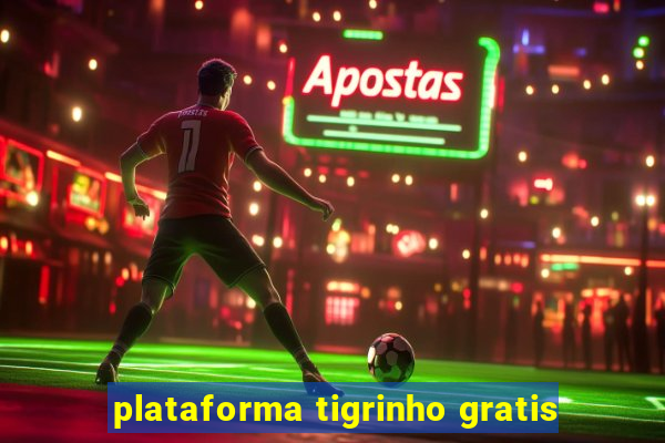 plataforma tigrinho gratis